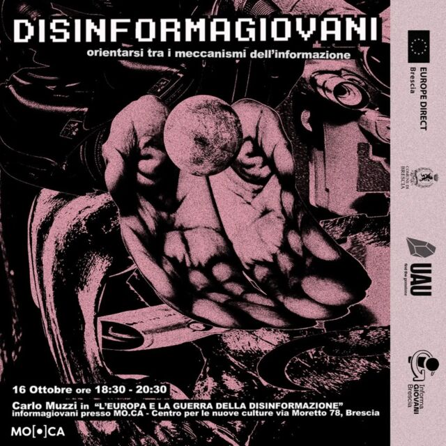 ⚡⚡⚡ DISINFORMAGIOVANI ⚡⚡⚡
Tre incontri per: 
🧭 Orientarsi nel surplus di informazioni (online e offline) 
👁️ Osservare da vicino alcuni processi comunicativi politici e non solo
🌱 Coltivare il proprio pensiero critico sul mondo contemporaneo

Populismi, meme-politica e gamification - sono i temi che affronteremo con alcuni esperti ed esperte in questa rassegna di eventi dedicata alla disinformazione.

Il primo incontro parliamo di populismi con @carlomu73 giornalista per il @giornaledibrescia, in "L'Europa e la guerra dell'informazione".

📅 Mercoledì 16 ottobre
🕘 Dalle 18.30 alle 20.30
📍 Informagiovani Brescia, via Moretto n.78 - @mo.ca_brescia

➡️ Iscriviti al link in bio!

🤝 Disinformagiovani è un ciclo di talk serali per informarsi senza perdere la bussola, promosso da Biblioteca @uau_brescia, Informagiovani e @europedirectbs
Evento gratuito dedicato a giovani dai 14 ai 30 anni.