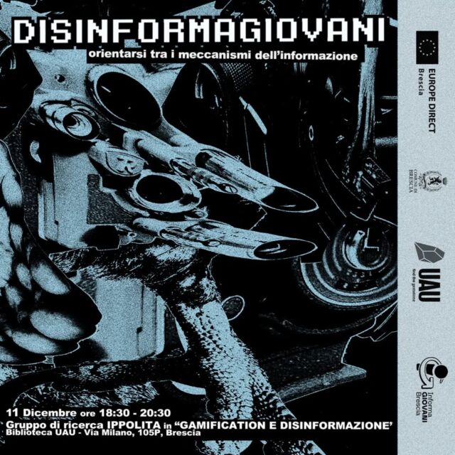 ⚡⚡⚡ DISINFORMAGIOVANI ⚡⚡⚡
🧭 Orientarsi nel surplus di informazioni (online e offline)
👁️ Osservare da vicino alcuni processi comunicativi politici e non solo
🌱 Coltivare il proprio pensiero critico sul mondo contemporaneo

Punteggi, premi e sfide possono influenzare il modo in cui si diffondono le informazioni?
In che modo queste dinamiche possono favorire il consumo di notizie distorte?

Nell'ultimo incontro di Disinformagiovani parliamo con Ippolita - gruppo di ricerca indipendente - di Gamification: la presenza di meccaniche tipiche dei giochi in altri contesti, come i social network, e del legame con la disinformazione.

Un'occasione per capire meglio come i giochi e le tecnologie digitali possono influenzare la nostra percezione della realtà.

📅 Mercoledì 11 dicembre
🕘 Dalle 18.30 alle 20.30
📍Biblioteca UAU. via Milano, 105P, Brescia

➡️ Iscriviti al link in bio!

🤝 Disinformagiovani è un ciclo di talk serali per informarsi senza perdere la bussola, promosso da Biblioteca @uau_brescia, Informagiovani e @europedirectbs
Evento gratuito dedicato a giovani dai 14 ai 30 anni